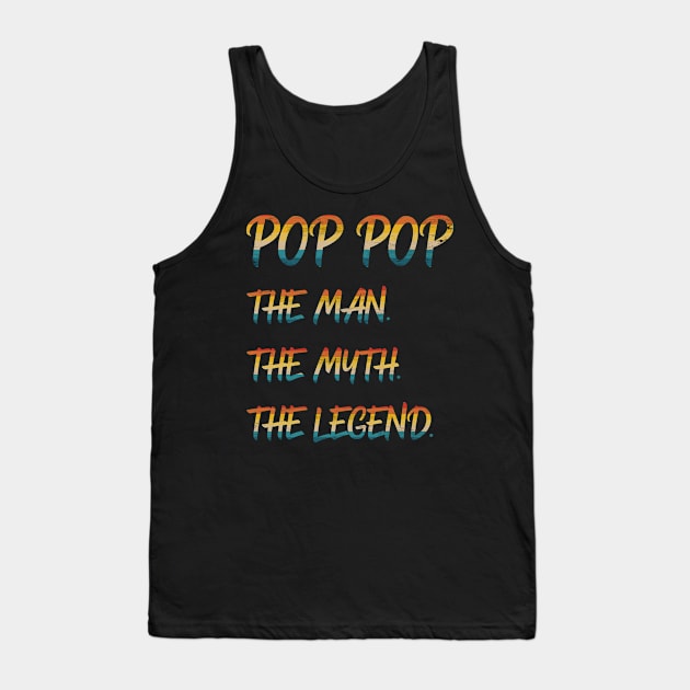 Pop Pop The Man The Myth The Legend Tank Top by Scar